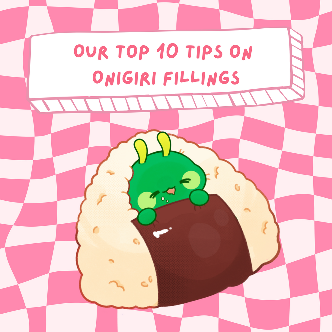 Our Top 10 tips on Onigiri Fillings